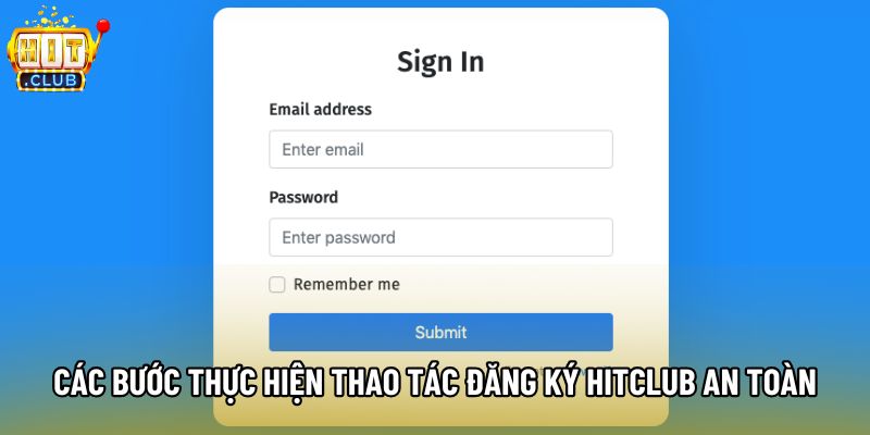Các bước thực hiện thao tác đăng ký Hitclub an toàn Các bước thực hiện thao tác đăng ký Hitclub an toàn