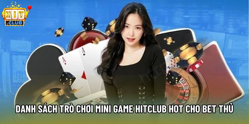 Danh sách các trò chơi Mini game Hitclub hot cho bet thủ Danh sách các trò chơi Mini game Hitclub hot cho bet thủ