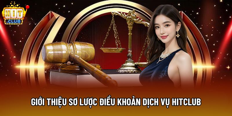 Giới thiệu sơ lược điều khoản dịch vụ Hitclub Giới thiệu sơ lược điều khoản dịch vụ Hitclub