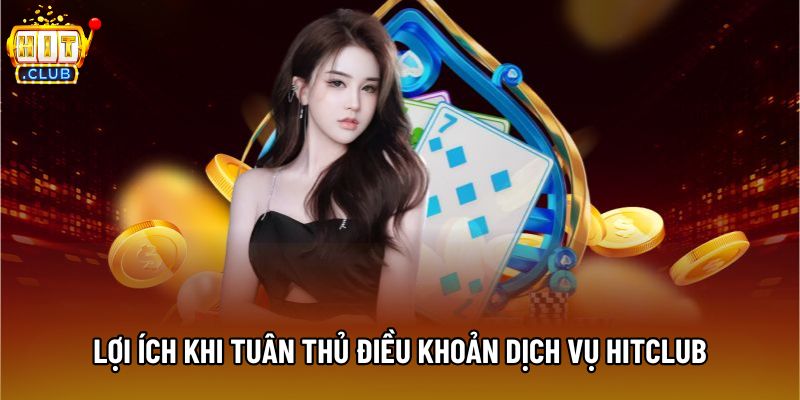 Lợi ích khi tuân thủ điều khoản dịch vụ Hitclub Lợi ích khi tuân thủ điều khoản dịch vụ Hitclub