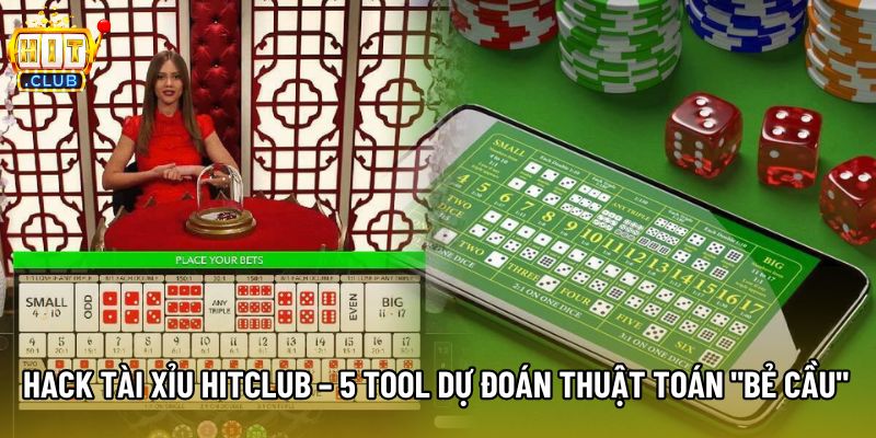 Hack Tài Xỉu Hitclub – 5 Tool Dự Đoán Thuật Toán "Bẻ Cầu"