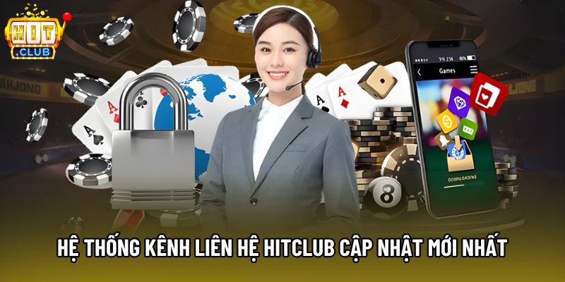 Hệ thống kênh liên hệ Hitclub cập nhật mới nhất Hệ thống kênh liên hệ Hitclub cập nhật mới nhất