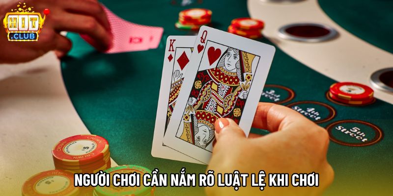 Người chơi cần nắm rõ luật lệ khi chơi