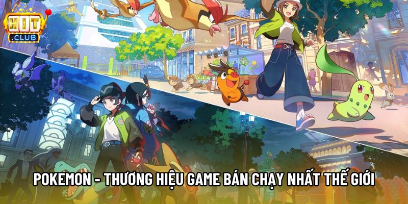 Pokemon - Thương hiệu game bán chạy nhất thế giới