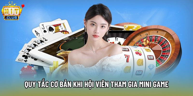 Quy tắc cơ bản khi hội viên tham gia Mini game Quy tắc cơ bản khi hội viên tham gia Mini game