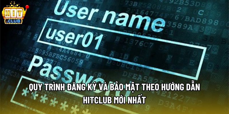 Quy trình đăng ký và bảo mật theo hướng dẫn Hitclub mới nhất